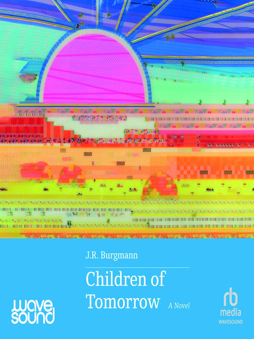 Title details for Children of Tomorrow by J. R. Burgmann - Available